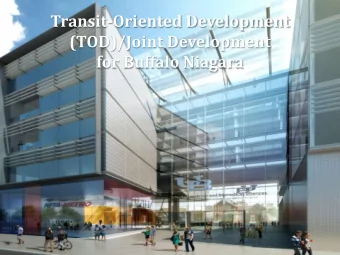 Transit-Oriented Development  (TOD)/Joint Development  for Buffalo Niagara  TOD/Joint Development