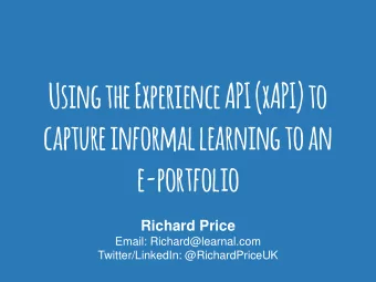 Using the Experience API (xAPI) to  capture informal learning to an  e-portfolio  Richard Price