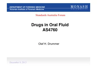 Drugs in Oral Fluid  AS4760  Olaf H. Drummer  December 9, 2013  DEPARTMENT OF FORENSIC MEDICINE