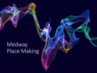 Place Making  We are Medway  @wearemedway  www.wearemedway.co.uk  Our vision   Medway:  The