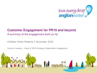 Customer Engagement for PR19 and beyond  A summary of the engagement work so far  CCWater Public