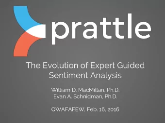 The Evolution of Expert Guided  Sentiment Analysis  William D. MacMillan, Ph.D.  Evan A. Schnidman,