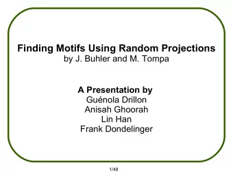 Finding Motifs Using Random Projections  by J. Buhler and M. Tompa  A Presentation by  Gunola