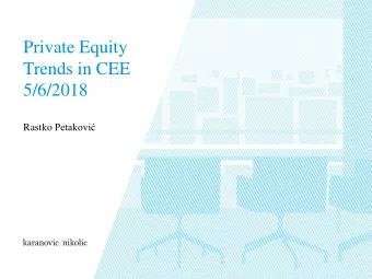 Private Equity  Trends in CEE  5/6/2018 Rastko Petakovi  Worldwide trends  European trends  CEE