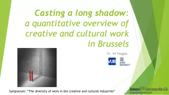 a quantitative overview of  creative and cultural work  in Brussels  Dr. Jef Vlegels  Symposium:
