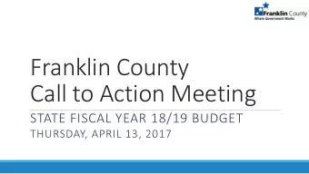 Franklin County  Call to Action Meeting  STATE FISCAL YEAR 18/19 BUDGET  THURSDAY, APRIL 13, 2017