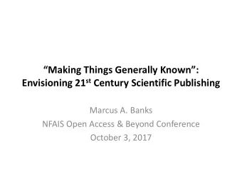 Envisioning 21 st Century Scientific Publishing  Marcus A. Banks  NFAIS Open Access &amp; Beyond