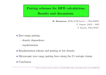 Pairing schemes for HFB calculations:  Results and discussions K. Bennaceur , IPNL/UCB Lyon-1