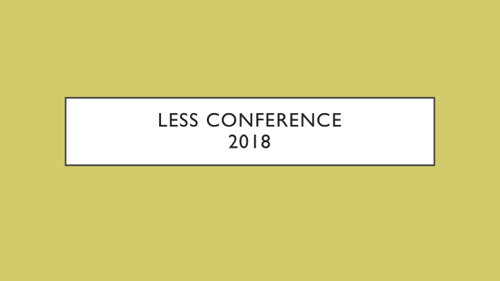 less conference 2018 what is less