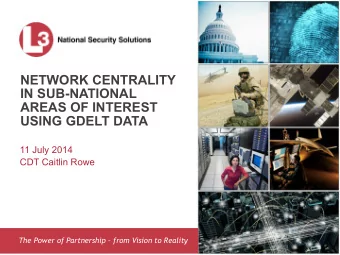 NETWORK CENTRALITY  IN SUB-NATIONAL  AREAS OF INTEREST  USING GDELT DATA  11 July 2014  CDT Caitlin