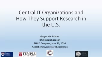 Central IT Organizations and  How They Support Research in  the U.S.  Gregory D. Palmer  ISC