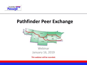 Pathfinder Peer Exchange  Webinar  January 16, 2019  This webinar will be recorded.  Agenda