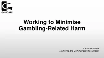 Working to Minimise Gambling-Related Harm  Catherine Sweet  Marketing and Communications Manager