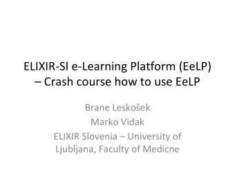 Crash course how to use EeLP Brane Leskoek  Marko Vidak ELIXIR Slovenia  University of