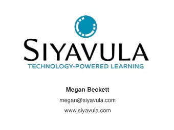 Megan Beckett  megan@siyavula.com  www.siyavula.com Open Education  breaking down barriers  What
