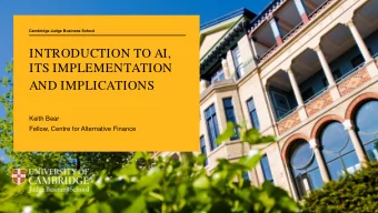 INTRODUCTION TO AI,  ITS IMPLEMENTATION  AND IMPLICATIONS  Keith Bear  Fellow, Centre for
