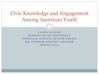 Civic Knowledge and Engagement  Among American Youth  L A U R A  L A N G E R  B E M I D J I  S T A