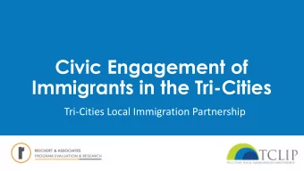 Civic Engagement of  Immigrants in the Tri-Cities  Tri-Cities Local Immigration Partnership