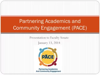 Partnering Academics and  Community Engagement (PACE)  Presentation to Faculty Senate  January 13,