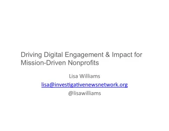 Driving Digital Engagement &amp; Impact for  Mission-Driven Nonprofits  Lisa  Williams