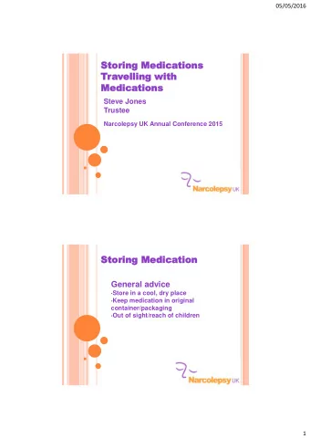 Travelling  elling wit  with  h  Medica  Medications tions Steve Jones Trustee Narcolepsy UK Annual