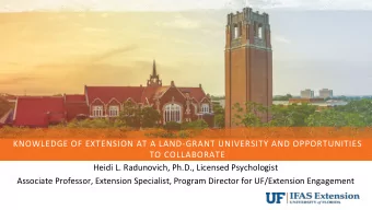 KNOWLEDGE OF EXTENSION AT A LAND-GRANT UNIVERSITY AND OPPORTUNITIES  TO COLLABORATE  Heidi L.