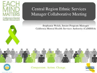Central Region Ethnic Services  Manager Collaborative Meeting  Stephanie Welch, Senior Program
