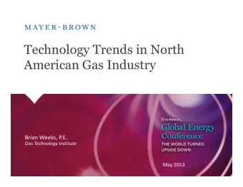 Technology Trends in North  American Gas Industry  Brian Weeks, P.E.  Gas Technology Institute
