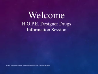 Welcome  H.O.P.E. Designer Drugs  Information Session  H.O.P.E. Educational Material.