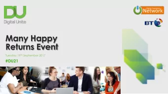 Many Happy  Returns Event Tuesday 19 TH September 2017  #DU21  Mobilising a Digital  Champion