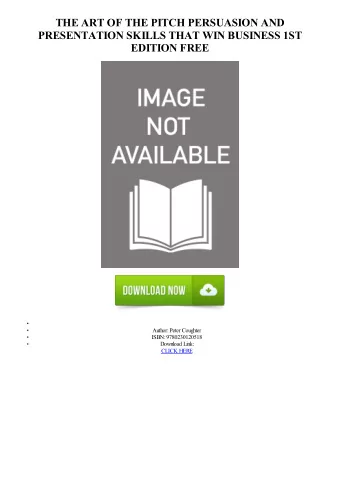 THE ART OF THE PITCH PERSUASION AND  PRESENTATION SKILLS THAT WIN BUSINESS 1ST  EDITION FREE