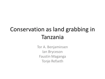 Conservation as land grabbing in  Tanzania  Tor A. Benjaminsen  Ian Bryceson  Faustin Maganga