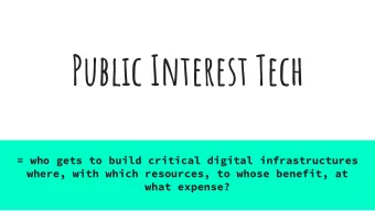 Public Interest Tech  = who gets to build critical digital infrastructures  where, with which