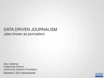DATA DRIVEN JOURNALISM  (also known as journalism)  Gary Goldman  Programme Advisor  Community