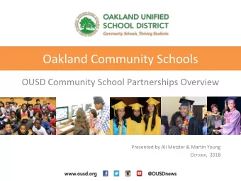 Oakland Community Schools  OUSD Community School Partnerships Overview  Presented by Ali Metzler