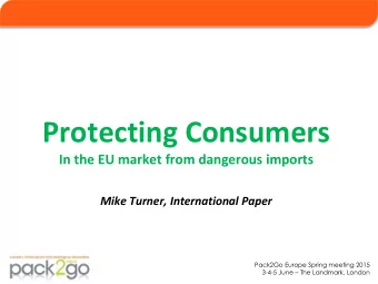 Protecting Consumers In the EU market from dangerous imports  Mike Turner, International Paper