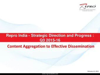 Content Aggregation to Effective Dissemination  February 12, 2015  www.reproindialtd.com FY 2015-16