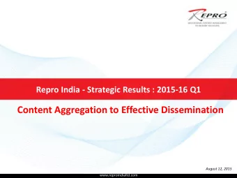Content Aggregation to Effective Dissemination  August 12, 2015  www.reproindialtd.com FY 2015-16