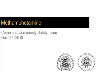 Methamphetamine  Crime and Community Safety Issue  Nov. 27, 2018  What is Meth?  Powder Meth