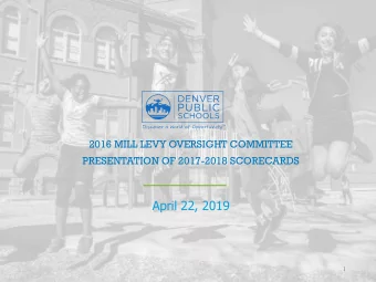 April 22, 2019  1  OBJECTIVES  Present finalized scorecard content for the following Mill Levy