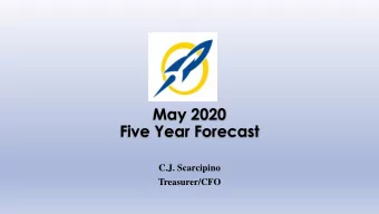 May 2020  Five Year Forecast  C.J. Scarcipino  Treasurer/CFO  THE PURPOSE OF THE FIVE YEAR FORECAST