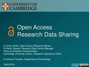 Open Access  Research Data Sharing  Dr Arthur Smith, Open Access Research Advisor  Dr Marta