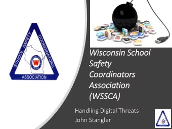 Safety  Coord  rdinators  Association  (W  (WSSCA)  Handling Digital Threats  John Stangler