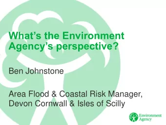 Whats the Environment Agencys perspective?  Ben Johnstone  Area Flood &amp; Coastal Risk