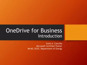 OneDrive for Business  Introduction  Scott A. Concilla  Microsoft Certified Trainer  IM-60, OCIO,