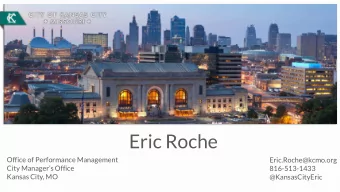 Eric Roche  Office of Performance Management  Eric.Roche@kcmo.org  City Managers Office