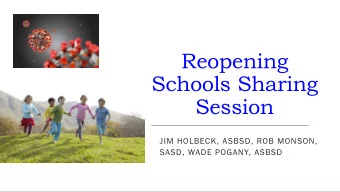 Reopening  Schools Sharing  Session  JIM HOLBECK, ASBSD, ROB MONSON,  SASD, WADE POGANY, ASBSD