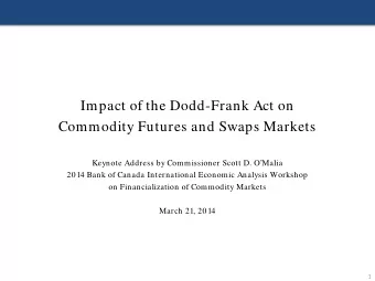 Impact of the Dodd-Frank Act on  Commodity Futures and Swaps Markets  Keynote Address by