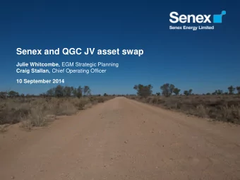 Senex and QGC JV asset swap Julie Whitcombe, EGM Strategic Planning Craig Stallan, Chief Operating