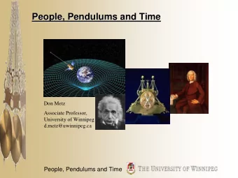 People, Pendulums and Time  People, Pendulums and Time  Don Metz  Associate Professor,  University